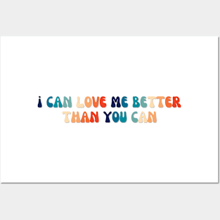 I can love me better than you can Posters and Art